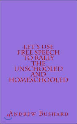 Let's Use Free Speech to Rally the Unschooled and Homeschooled