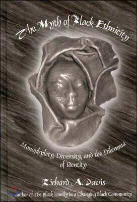 The Myth of Black Ethnicity: Monophylety, Diversity, and the Dilemma of Identity