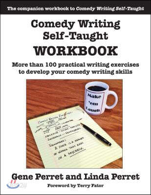 Comedy Writing Self-Taught Workbook: More Than 100 Practical Writing Exercises to Develop Your Comedy Writing Skills