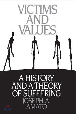 Victims and Values: A History and a Theory of Suffering