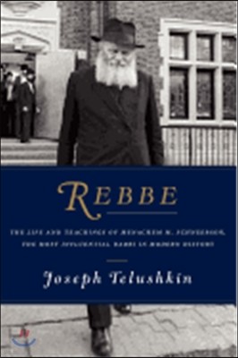 Rebbe: The Life and Teachings of Menachem M. Schneerson, the Most Influential Rabbi in Modern History