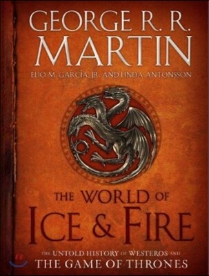 The World of Ice & Fire: The Untold History of Westeros and the Game of Thrones