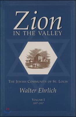 Univ of Missouri Pr Zion in the Valley, Volume I: The Jewish Community of St. Louis Volume I, 1807-1907