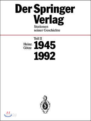 Der Springer-Verlag: Stationen Seiner Geschichte Teil 2: 1945 - 1992