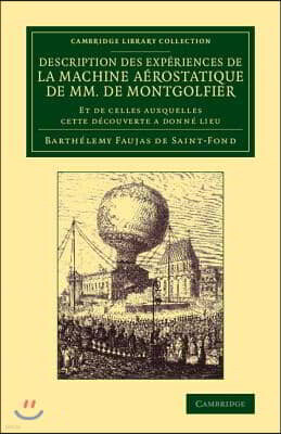 Description Des Experiences de la Machine Aerostatique de MM. de Montgolfier: Et de Celles Auxquelles Cette Decouverte a Donne Lieu