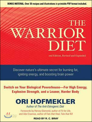 The Warrior Diet: Switch on Your Biological Powerhouse for High Energy, Explosive Strength, and a Leaner, Harder Body