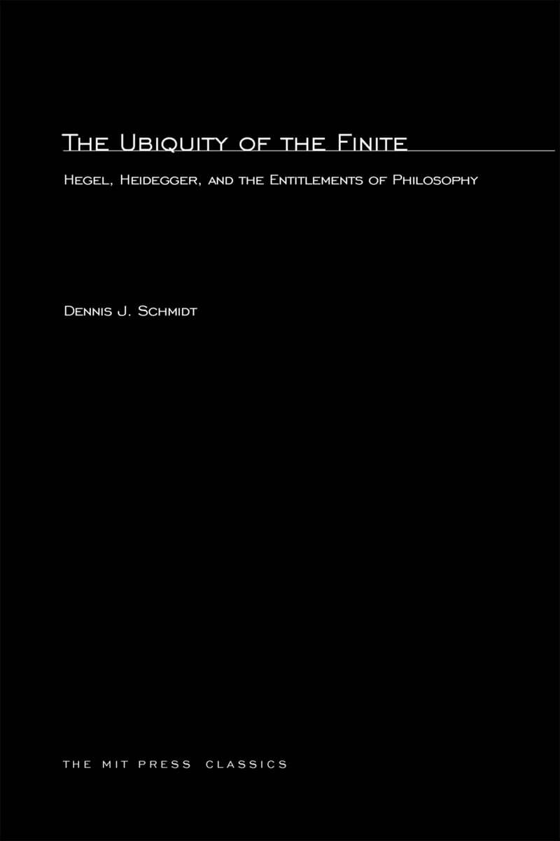 The Ubiquity of the Finite: Hegel, Heidegger, and the Entitlements of Philosophy