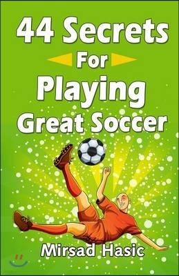 44 Secrets for Playing Great Soccer