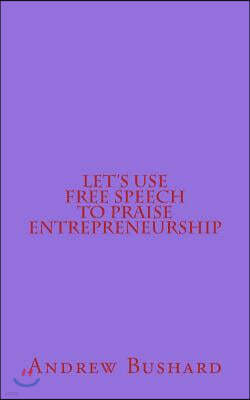 Let's Use Free Speech to Praise Entrepreneurship