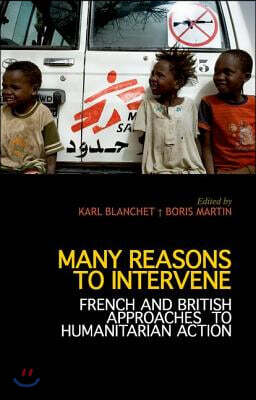 Oxford Univ Pr Many Reasons to Intervene: French and British Approaches to Humanitarian Action