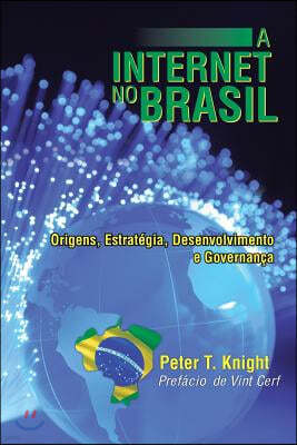 A Internet No Brasil: Origens, Estrategia, Desenvolvimento E Governanca