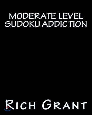 Moderate Level Sudoku Addiction: An Addicting Collection of Sudoku Puzzles