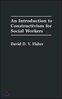 An Introduction to Constructivism for Social Workers