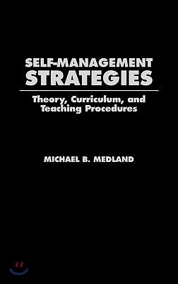 Self-Management Strategies: Theory, Curriculum, and Teaching Procedures
