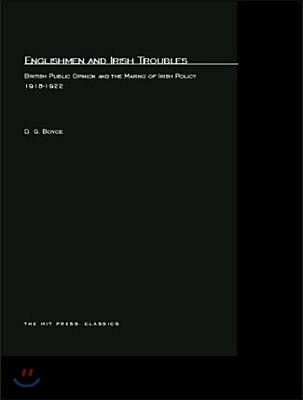 Englishmen and Irish Troubles: British Public Opinion and the Making of Irish Policy, 1918-1922