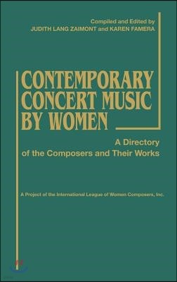 Contemporary Concert Music by Women: A Directory of the Composers and Their Works