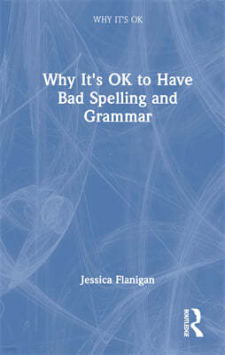 Why It's OK to Have Bad Spelling and Grammar