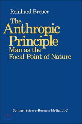 Birkhauser The Anthropic Principle: Man as the Focal Point of Nature