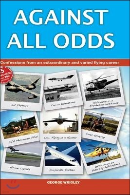 Against All Odds: Confessions from an extraordinary and varied flying career