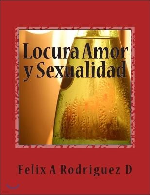 Locura Amor y Sexualidad: Mezcla Peligrosa