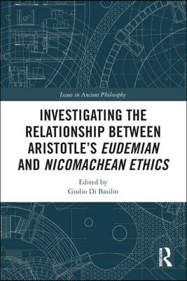 Investigating the Relationship Between Aristotles Eudemian and Nicomachean Ethics