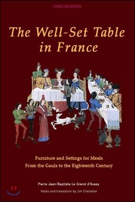 The Well-Set Table in France: Furniture and Settings for Meals from the Gauls to the Eighteenth Century