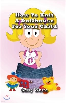 How To Knit A Dollhouse For Your Child