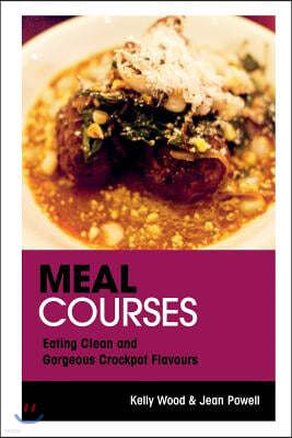 Meal Courses: Eating Clean and Gorgeous Crockpot Flavours