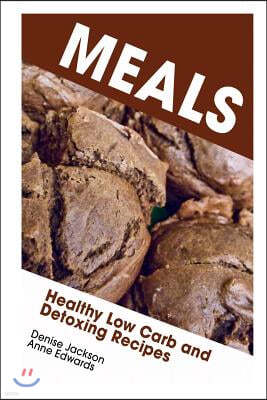 Meals: Healthy Low Carb and Detoxing Recipes