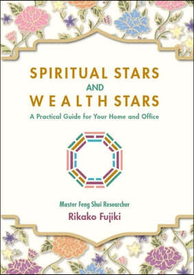 Spiritual Stars and Wealth Stars: A Practical Guide for Your Home and Office