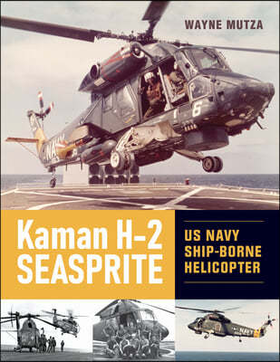 Kaman H-2 Seasprite: US Navy Shipborne Helicopter