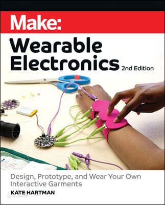 Make: Wearable Electronics: Design, Prototype, and Wear Your Own Interactive Garments