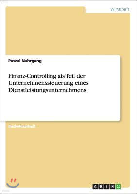 Finanz-Controlling ALS Teil Der Unternehmenssteuerung Eines Dienstleistungsunternehmens