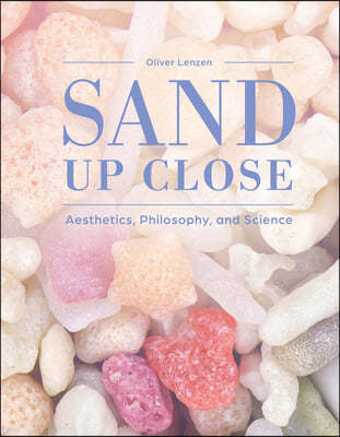 Sand Up Close: Aesthetics, Philosophy, and Science