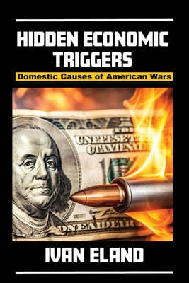 Hidden Economic Triggers: Domestic Causes of American Wars