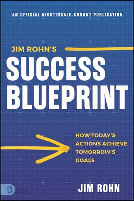 Jim Rohn's Success Blueprint: How Today's Actions Achieve Tomorrow's Goals