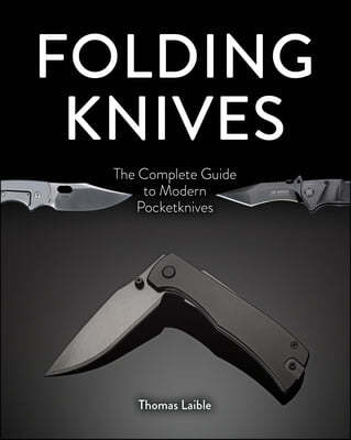 Folding Knives: The Complete Guide to Modern Pocketknives