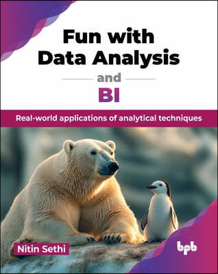 Fun with Data Analysis and BI: Real-world applications of analytical techniques (English Edition)