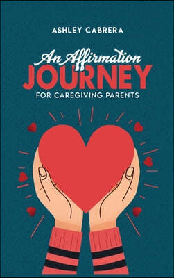 An Affirmation Journey for Caregiving Parents