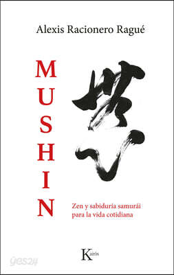 Mushin / Mushin: Zen Y Sabiduría Samurái Para La Vida Cotidiana / Zen and Samurai Wisdom for Everyday Life