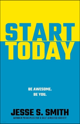 Start Today: Be Awesome. Be You.