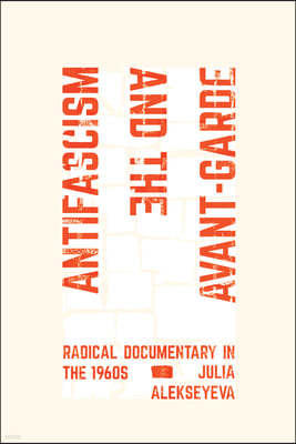 Antifascism and the Avant-Garde: Radical Documentary in the 1960s