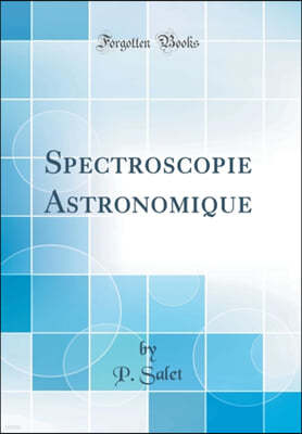 Spectroscopie Astronomique (Classic Reprint)