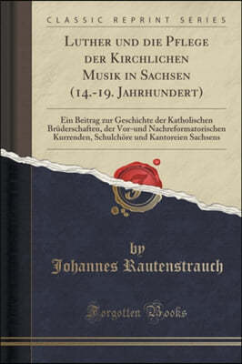 Luther Und Die Pflege Der Kirchlichen Musik in Sachsen (14.-19. Jahrhundert)