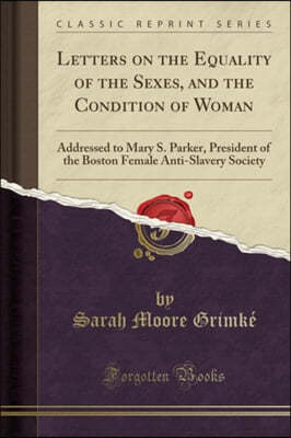 Letters on the Equality of the Sexes, and the Condition of Woman