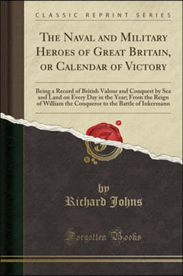 The Naval and Military Heroes of Great Britain, or Calendar of Victory