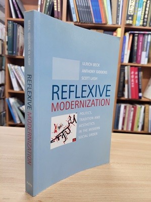 Reflexive Modernization : Politics, Tradition and Aesthetics in the Modern Social Order (Paperback) 