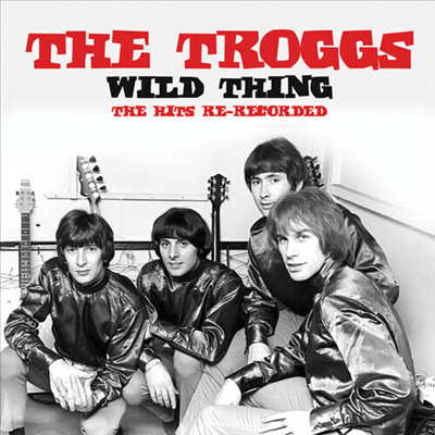 Troggs - Wild Thing: The Hits Re-Recorded (CD-R)