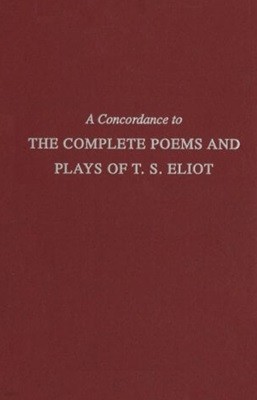 A Concordance to the Complete Poems and Plays of T.S. Eliot 