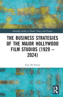 Business Strategies of the Major Hollywood Film Studios (1929?2024)